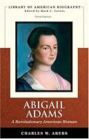 Abigail Adams: A Revolutionary American Woman (Library of American Biography Series) (3rd Edition) (Library of American Biography)