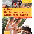Selbst Gartenkamine und Grillpl�tze bauen: Schritt f�r Schritt richtig gemacht. Von kompetenten Fachautoren und Spezialisten verfasst mit fundierten ... sowie zahlreiche Profi- und Sicherheitstipps