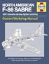 North American F-86 Sabre Owners' Workshop Manual: An insight into owning, flying, and maintaining the USAF's legendary Cold War jet fighter