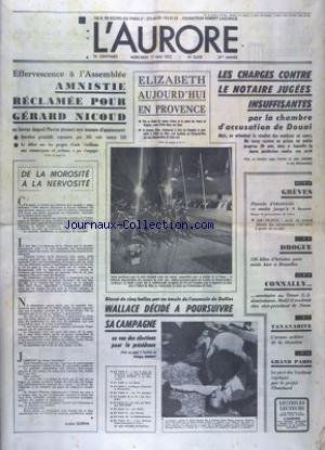 AURORE (L') [No 8618] du 17/05/1972 - LES CHARGES CONTRE LE NOTAIRE JUGEES INSUFFISANTES PAR LA CHAMBRE DE DOUAI - ELISABETH II EN PROVENCE - AMNISTIE RECLAMEE POUR GERARD NICOUD - LES CONFLITS SOCIAUX - CONNALLY DEMISSIONNE - WALLACE - BLESSE PAR UN EMULE DE L'ASSASSIN DE DALLAS - DECIDE A POURSUIVRE SA CAMPAGNE