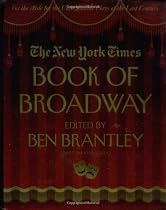 The New York Times Book of Broadway: On the Aisle for the Unforgettable Plays of the Last Century