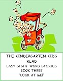 THE KINDERGARTEN KIDS READ EASY SIGHT WORD STORIES ~~ "Look at Me!" ~~ BOOK THREE ~~ For Beginning Readers and ESL Students