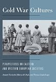 Cold War cultures : perspectives on Eastern and Western European societies