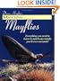 Matching Mayflies: Everything You Need to Know to Match Any Mayfly You'll Ever Encounter