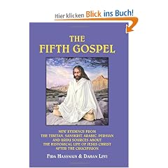 The Fifth Gospel: New Evidence from the Tibetan, Sanskrit, Arabic, Persian and Urdu Sources AB Out the Historical Life of Jesus Christ A: New Evidence ... Life of Jesus Christ After the Crucifixion