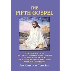 The Fifth Gospel: New Evidence from the Tibetan, Sanskrit, Arabic, Persian and Urdu Sources AB Out the Historical Life of Jesus Christ A