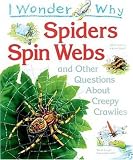I Wonder Why Spiders Spin Webs: And Other Questions about Creepy Crawlies (I Wonder Why)