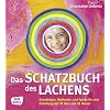 Schatzbuch des Lachens: Grundlagen, Methoden und Spiele f�r eine Erziehung mit Herz und Humor