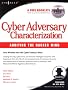 Cyber Adversary Characterization: Auditing the Hacker Mind Cyber Adversary Characterization: Auditing the Hacker Mind