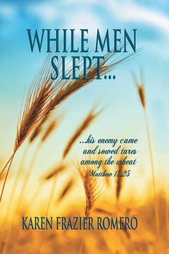 WHILE MEN SLEPT...: ...his enemy came and sowed tares among the wheat