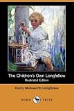 The Childrens Own Longfellow (Illustrated Edition) (Dodo Press)