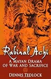 Rabinal Achi: A Mayan Drama of War and Sacrifice