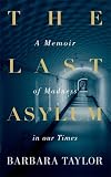 The last asylum : a memoir of madness in our times