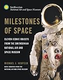 Milestones of space : eleven iconic objects from the Smithsonian National Air and Space Museum
