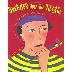 Dreamer from the Village: The Story of Marc Chagall