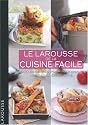 Le Larousse de la cuisine facile : 500 recettes pour maîtriser les bases en cuisine
