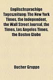 Englischsprachige Tageszeitung: The New York Times, the Independent, the Wall Street Journal, the Times, Los Angeles Times, the Boston Globe - 