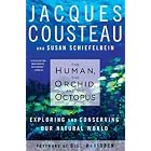 The Human, the Orchid, and the Octopus: Exploring and Conserving Our Natural World by Jacques Cousteau, Susan Schiefelbein, and Bill McKibben