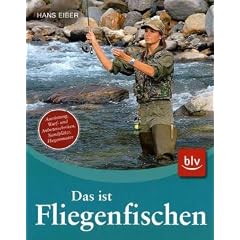 Das ist Fliegenfischen: Ausr�stung, Wurf- und Anbietetechniken, Standpl�tze, Fliegenmuster