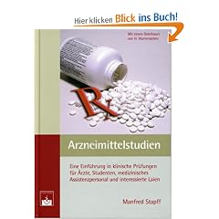 Arzneimittelstudien: Eine Einf�hrung in klinische Pr�fungen f�r �rzte, Studenten, medizinisches Assistenzpersonal und interessierte Laien