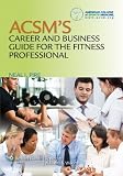 ACSM's career and business guide for the fitness professional