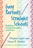 Gay Parents/Straight Schools: Building Communication and Trust