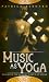 Music as Yoga: Discover the Healing Power of Yoga