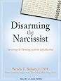 Disarming the Narcissist: Surviving & Thriving with the Self-Absorbed
