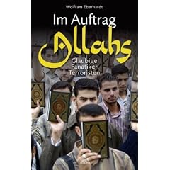 Im Auftrag Allahs: Gl�ubige, Fanatiker, Terroristen