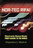 Nor-tec Rifa!: Electronic Dance Music from Tijuana to the World (Currents in Latin American and Iberian Music) Nor-tec Rifa!: Electronic Dance Music from Tijuana to the World (Currents in Latin American and Iberian Music)
