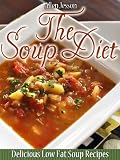 The Soup Diet Delicious Low Fat Soup Recipes (The Soup Collection)