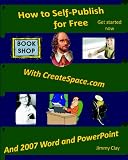 How to Self-Publish for Free: Using CreateSpace.com and 2007 Word & PowerPoint