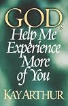 God, Help Me Experience More of You (Arthur, Kay)