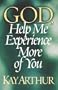 God, Help Me Experience More of You (Arthur, Kay)