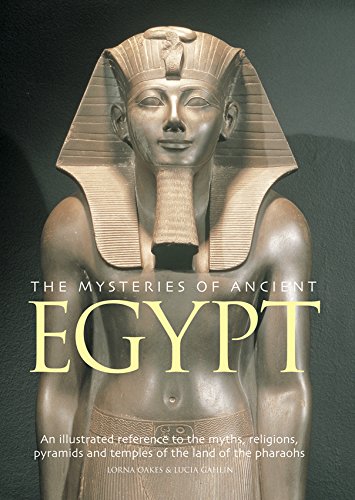the mysteries of ancient egypt an illustrated reference to the myths religions pyramids and temples of the