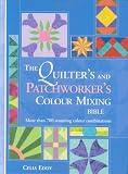 Quilter's and Patchworker's Colour Mixing Bible