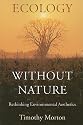 Ecology without Nature: Rethinking Environmental Aesthetics