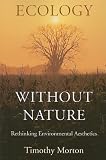 Ecology without Nature: Rethinking Environmental Aesthetics