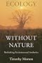 Ecology without Nature: Rethinking Environmental Aesthetics