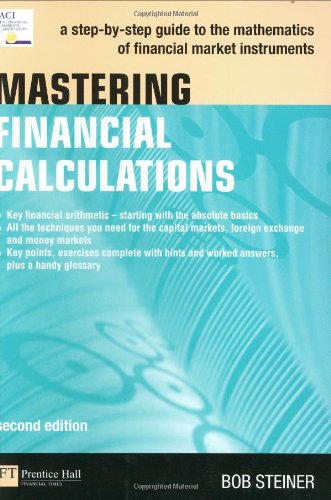 Mastering Financial Calculations: A step-by-step guide to the mathematics of financial market instruments (2nd Edition)