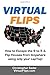 Virtual Flips: How to Escape the 9 to 5 & Flips Houses Anywhere using only a Laptop!