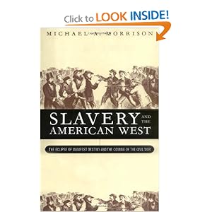 Slavery and the American West: The Eclipse of Manifest Destiny Michael A. Morrison