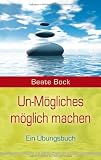 Produkt-Bild: Un-M&ouml;gliches m&ouml;glich machen: Ein &Uuml;bungsbuch