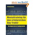 Mentaltraining f�r den erfolgreichen Day-Trader: So steigern Sie Ihr Tradingergebnis