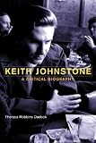 Keith Johnstone: A Critical Biography