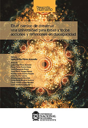 En el camino de construir una universidad para todas y todos: acciones y reflexiones en discapacidad (Spanish Edition)