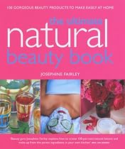 Ultimate Natural Beauty Book: 100 Gorgeous Beauty Products to Make Easily at Home