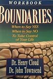 Boundaries Workbook: When to Say Yes When to Say No To Take