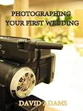 Photographing Your First Wedding (Wedding Photography for Beginners)