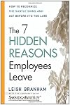 The 7 Hidden Reasons Employees Leave: How To Recognize The Subtle Signs And Act Before It's Too Late